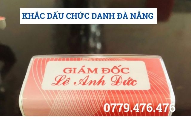 KHẮC DẤU CHỨC DANH TẠI ĐÀ NẴNG