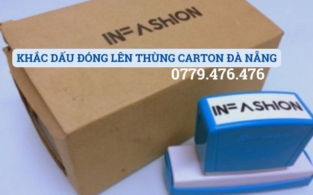 KHẮC DẤU ĐÓNG LÊN THÙNG CARTON TẠI ĐÀ NẴNG